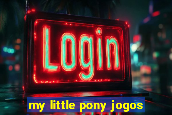 my little pony jogos